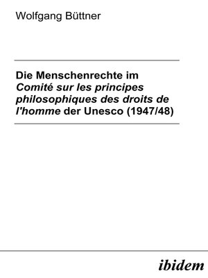 cover image of Die Menschenrechte im Comité sur les principes philosophiques des droits de l'homme der Unesco (1947/48)